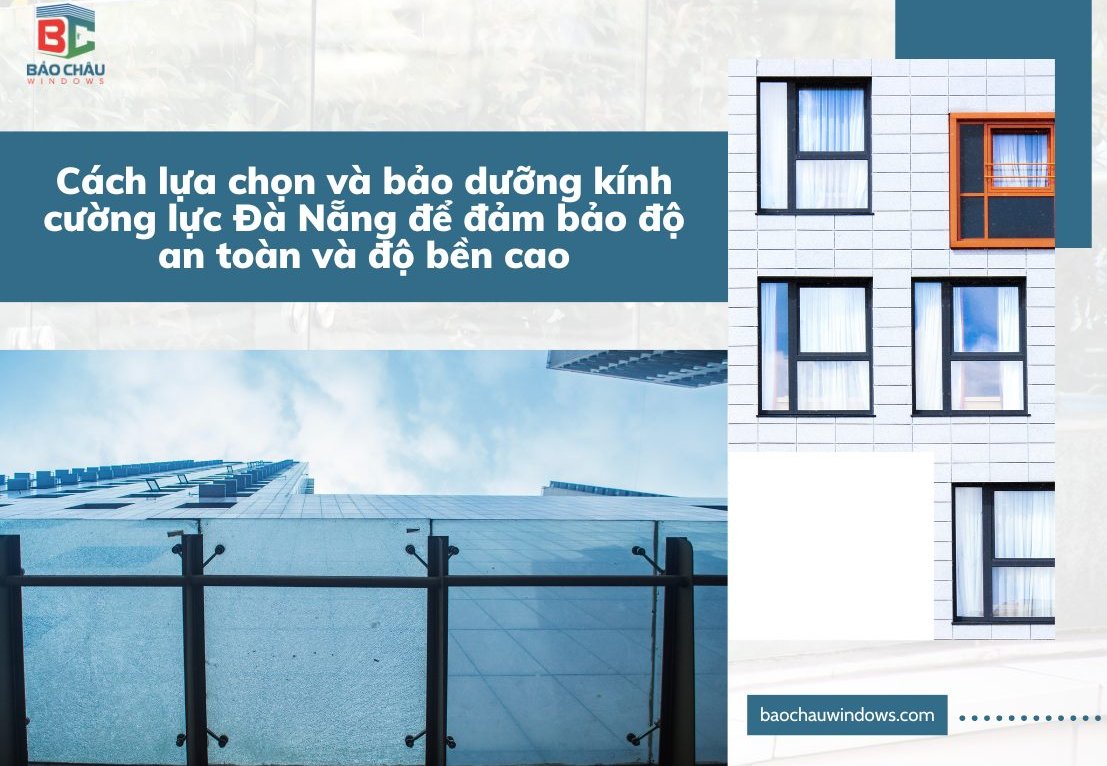 Cách lựa chọn và bảo dưỡng kính cường lực Đà Nẵng